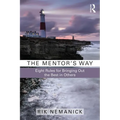 The Mentor's Way: Eight Rules for Bringing Out the Best in Others