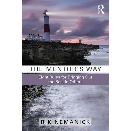 The Mentor's Way: Eight Rules for Bringing Out the Best in Others