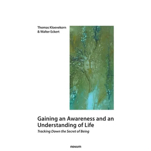Gaining an Awareness and an Understanding of Life: Tracking Down the Secret of Being