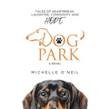 Dog Park: Tales of Heartbreak, Laughter, Community and Hope