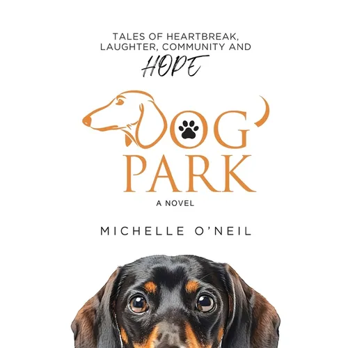 Dog Park: Tales of Heartbreak, Laughter, Community and Hope