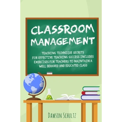 Classroom management - Teaching technique Secrets for effective teaching success includes exercises for teachers to maintain a well behaved and educat