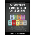 Catastrophes & Tactics in the Chess Opening - Selected Brilliancies from Volumes 1-9 - Large Print Edition: Winning in 15 Moves or Less: Chess Tactics