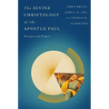 The Divine Christology of the Apostle Paul: Retrospect and Prospect