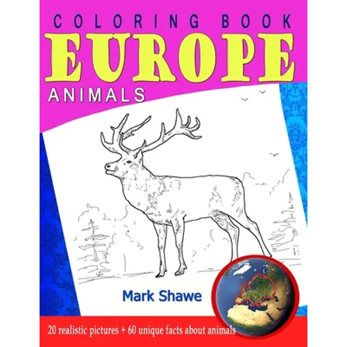 Coloring Book Animals of Europe: 20 realistic pictures + 60 unique facts about animals