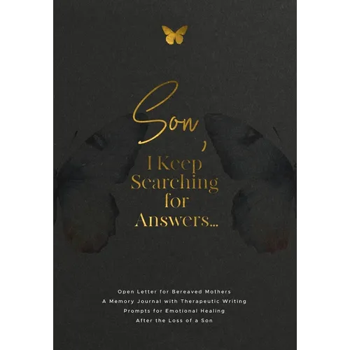 Son, I Keep Searching for Answers...: Open Letter for Bereaved Mothers: a Memory Journal with Therapeutic Writing Prompts for Emotional Healing after