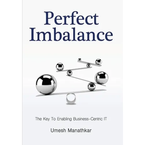 Perfect Imbalance: The Key To Enabling Business-Centric IT