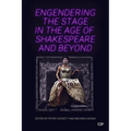 Engendering the Stage in the Age of Shakespeare and Beyond