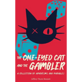 The One-Eyed Cat and the Gambler: A Collection of Aphorisms and Parables