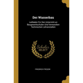 Der Wasserbau: Leitfaden Für Den Unterricht an Baugewerkschulen Und Verwandten Technischen Lehranstalten