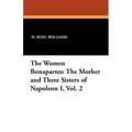 The Women Bonapartes: The Mother and Three Sisters of Napoleon I, Vol. 2