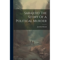 Sarajevo The Story Of A Political Murder