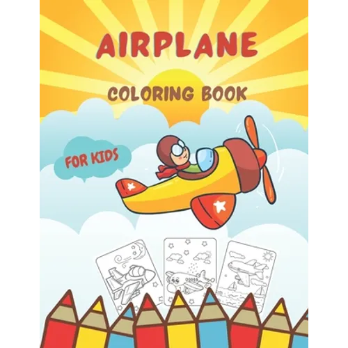 Airplane Coloring Book For Kids: Cute Amazing Coloring Pages for Children Toddlers Age 3-8