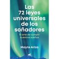 Las 72 Leyes Universales de Los Soñadores: El Arte de Cumplir Nuestros Sueños / The 72 Universal Laws of Dreamers: The Art of Making Our Dreams Come T