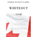 Whiteout: How Canada Cancels Blackness
