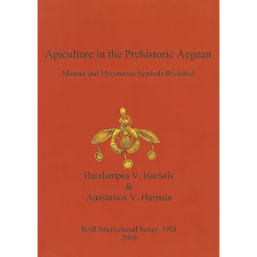 Apiculture in the Prehistoric Aegean: Minoan and Mycenaean Symbols Revisited
