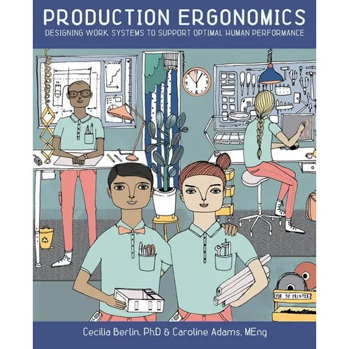 Production Ergonomics: Designing Work Systems to Support Optimal Human Performance