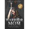 Warrior Mom: Defending Your Children in the Court of Heaven