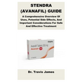 Stendra (Avanafil) Guide: A Comprehensive Overview Of Uses, Potential Side Effects, And Important Considerations For Safe And Effective Treatment
