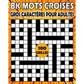 BK Mots croisés gros caractères pour adultes: Livre de jeux mots croisés pour adultes - 100 grilles pour améliorer votre mémoire et stimuler la créati