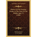 History Of The German People At The Close Of The Middle Ages V3 (1900)