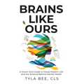 Brains Like Ours: A Smart Girls Guide to Mood, Modern Life, and the Science Behind Mental Health