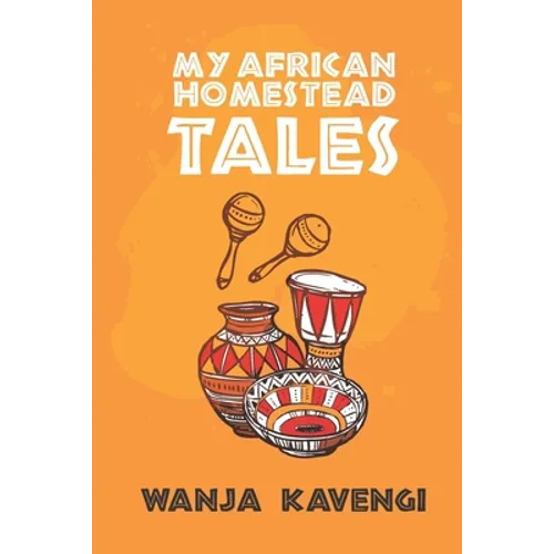 My African Homestead Tales: A Collection of African Short Stories