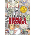 A Kid's Guide to Drugs and Alcohol