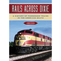 Rails Across Dixie: A History of Passenger Trains in the American South