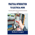 Practical Introduction to Electrical Work: The basic guide to get you started in electrical work