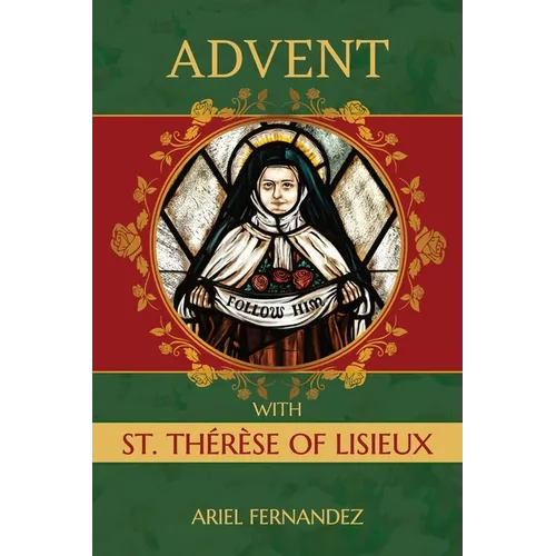 Advent with St. Therese of Lisieux: An Advent Devotional Inspired By St. Therese of Lisieux