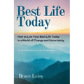 Best Life Today: How to Live Your Best Life Today in a World of Change and Uncertainty