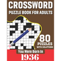 You Were Born In 1936: Crossword Puzzle Book For Adults: 80 Large Print Unique Crossword Challenging Brain Puzzles Book With Solutions For Ad