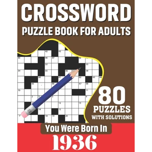 You Were Born In 1936: Crossword Puzzle Book For Adults: 80 Large Print Unique Crossword Challenging Brain Puzzles Book With Solutions For Ad