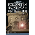 Forgotten Hauntings of Northeast Ohio