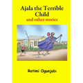 Ajala the Terrible Child and other stories