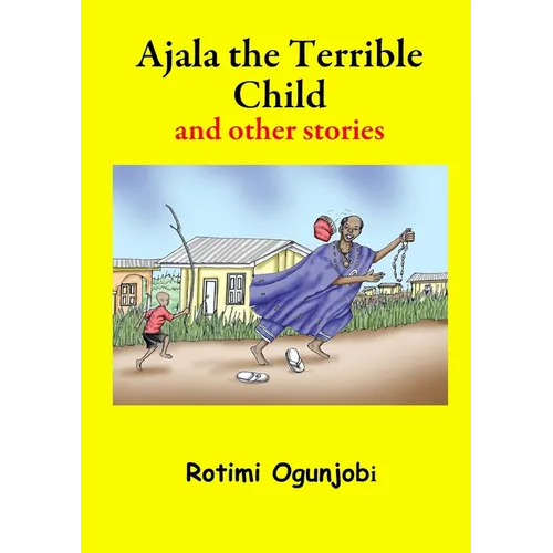 Ajala the Terrible Child and other stories