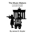 The Music Makers: A novel about the death and re-birth of freedom
