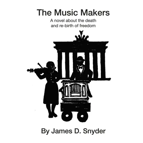 The Music Makers: A novel about the death and re-birth of freedom