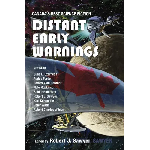 Distant Early Warnings: Canada's Best Science Fiction