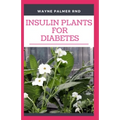 Insulin Plants for Diabetes: The Miraculous Guide On How You Can Use Insulin Plants To Cure All Types Of Diabetes