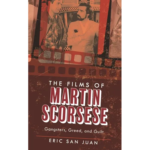 The Films of Martin Scorsese: Gangsters, Greed, and Guilt