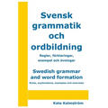 Swedish grammar and word formation - Svensk grammatik och ordbildning: Rules, explanations, examples and exercises - Regler, förklaringar, exempel och