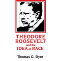 Theodore Roosevelt and the Idea of Race