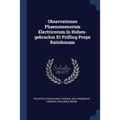 Observationes Phaenomenorum Electricorum In Hohen-gebrachin Et Prifling Prope Ratisbonam