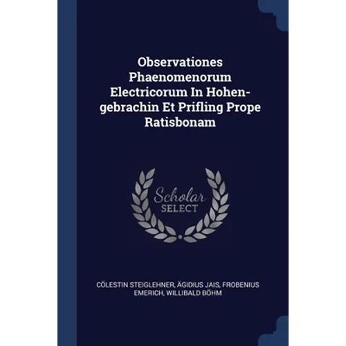 Observationes Phaenomenorum Electricorum In Hohen-gebrachin Et Prifling Prope Ratisbonam