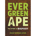 Evergreen Ape: The Story of Bigfoot