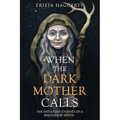 When The Dark Mother Calls: The Initiatory Journey Of A Magdalene Mystic