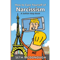 How to Cure Yourself of Narcissism: Coping with ADH-ME (Attention-Deserving Hyperactive and Mistreated Ego)