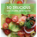 SO DELICIOUS Less Calories, More Flavor